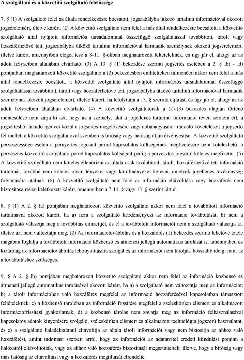 hozzáférhetővé tett, jogszabályba ütköző tartalmú információval harmadik személynek okozott jogsérelemért, illetve kárért, amennyiben eleget tesz a 8-11.