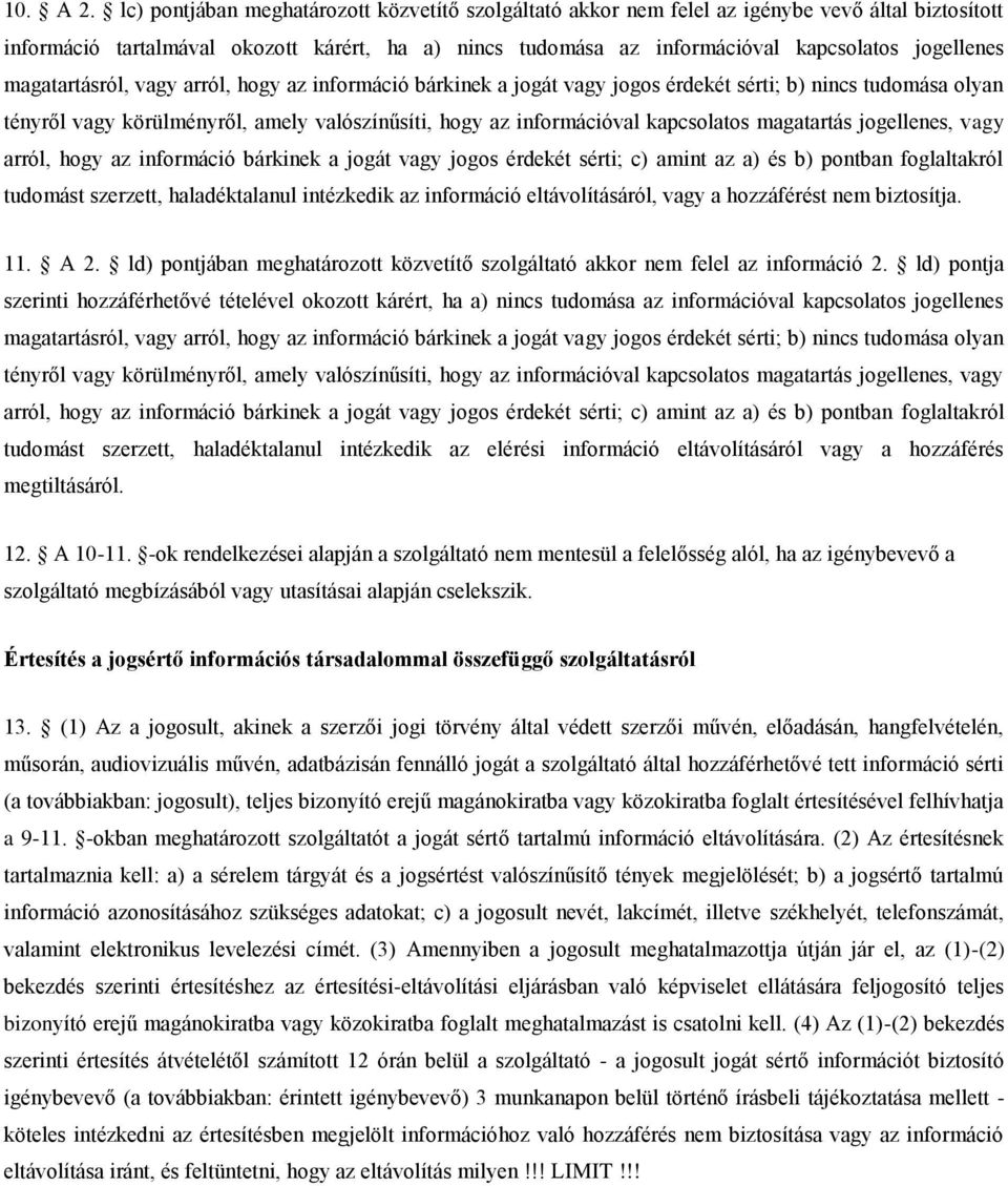 magatartásról, vagy arról, hogy az információ bárkinek a jogát vagy jogos érdekét sérti; b) nincs tudomása olyan tényről vagy körülményről, amely valószínűsíti, hogy az információval kapcsolatos