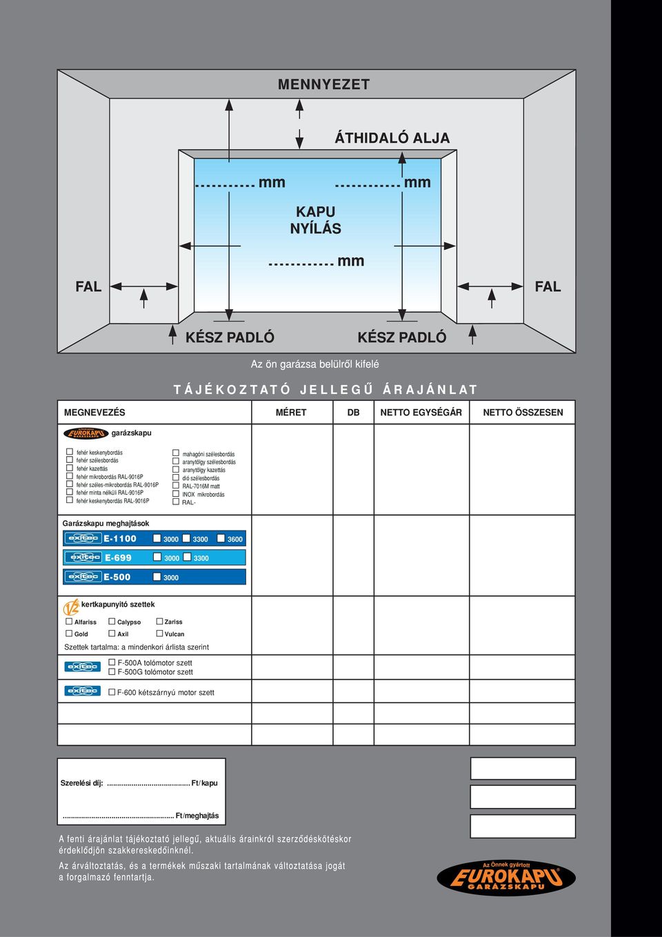 RAL-7016M matt INOX mikrobordás RAL- Garázskapu meghajtások E-1100 3000 3300 3600 E-699 3000 3300 E-500 3000 kertkapunyitó szettek Alfariss Gold Calypso Axil Zariss Vulcan Szettek