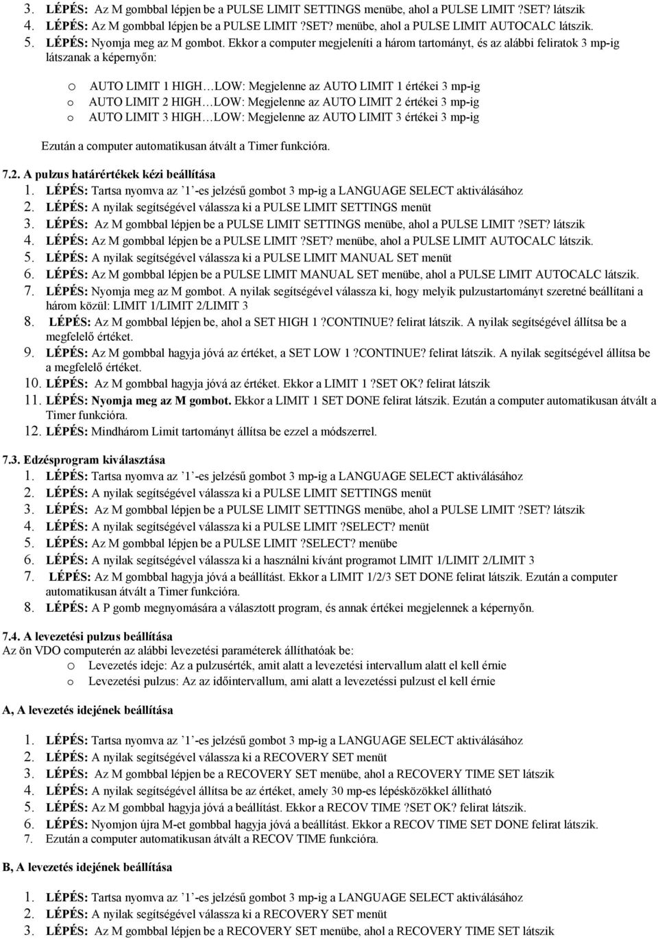 Ekkor a computer megjeleníti a három tartományt, és az alábbi feliratok 3 mp-ig látszanak a képernyőn: o o o AUTO LIMIT 1 HIGH LOW: Megjelenne az AUTO LIMIT 1 értékei 3 mp-ig AUTO LIMIT 2 HIGH LOW: