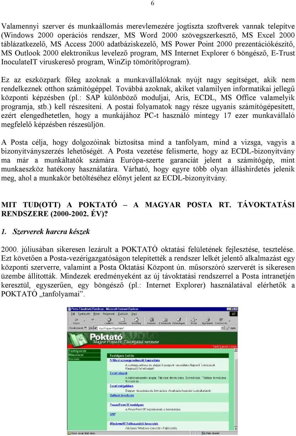 tömörítőprogram). Ez az eszközpark főleg azoknak a munkavállalóknak nyújt nagy segítséget, akik nem rendelkeznek otthon számítógéppel.