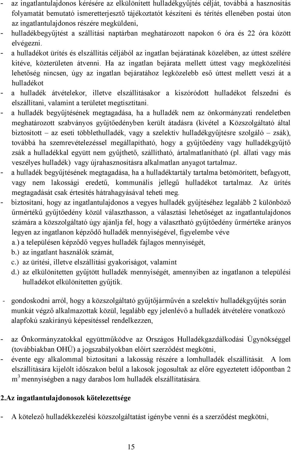 - a hulladékot ürítés és elszállítás céljából az ingatlan bejáratának közelében, az úttest szélére kitéve, közterületen átvenni.