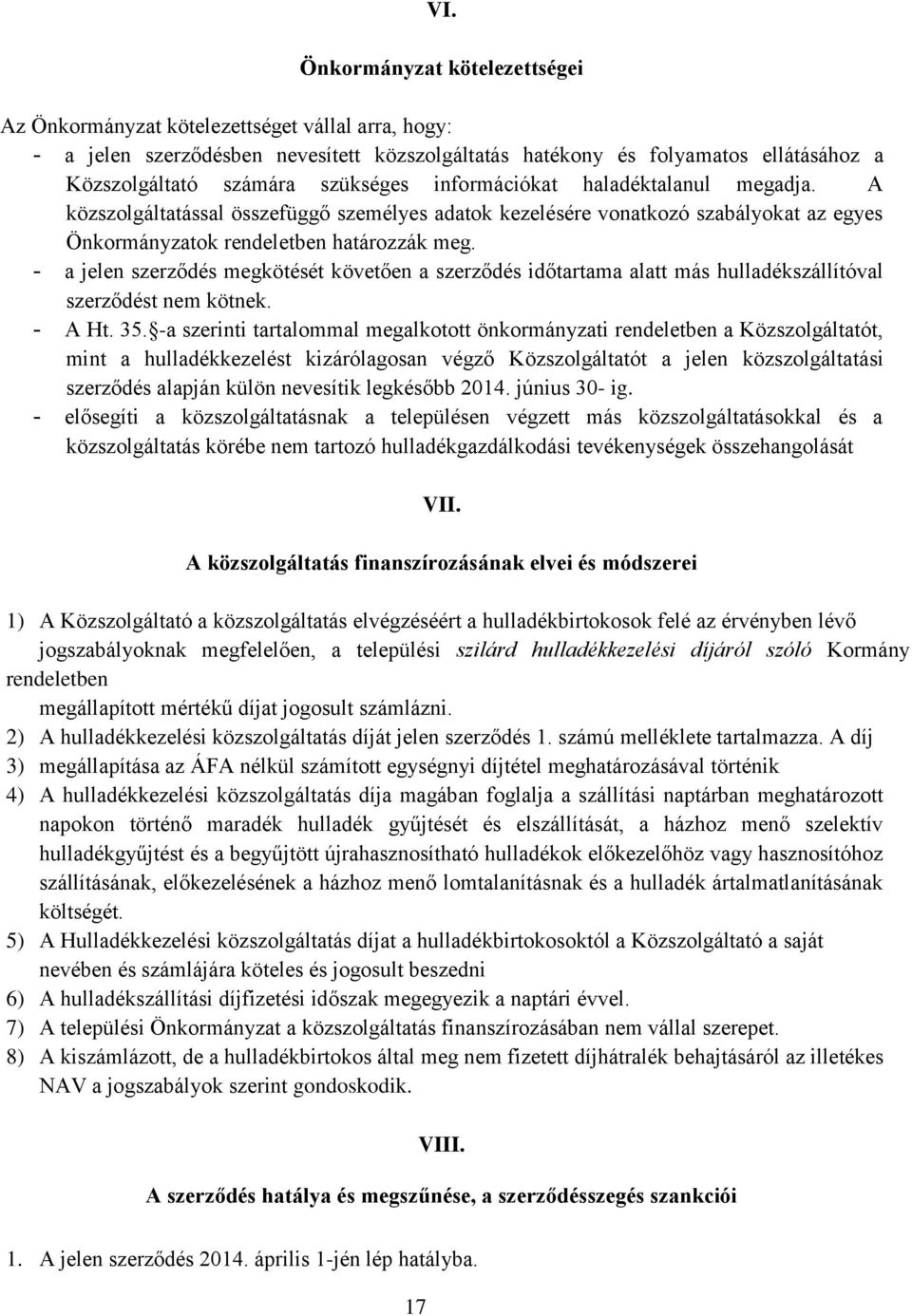 - a jelen szerződés megkötését követően a szerződés időtartama alatt más hulladékszállítóval szerződést nem kötnek. - A Ht. 35.