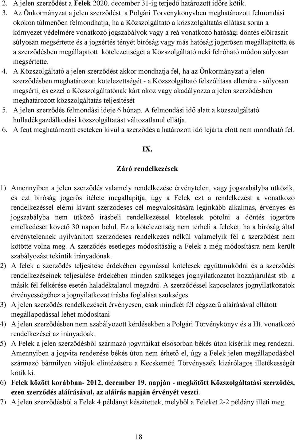 Az Önkormányzat a jelen szerződést a Polgári Törvénykönyvben meghatározott felmondási okokon túlmenően felmondhatja, ha a Közszolgáltató a közszolgáltatás ellátása során a környezet védelmére