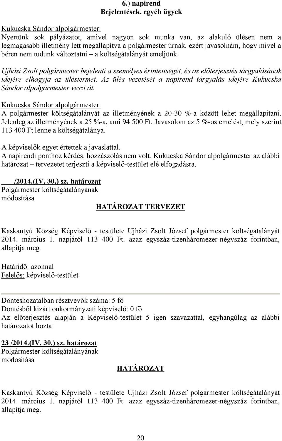 Ujházi Zsolt polgármester bejelenti a személyes érintettségét, és az előterjesztés tárgyalásának idejére elhagyja az üléstermet.