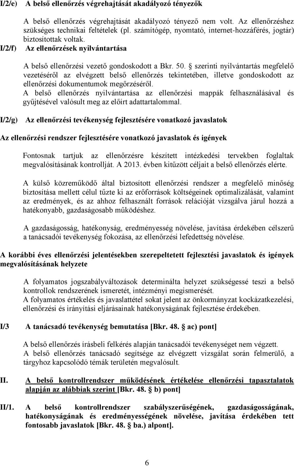 szerinti nyilvántartás megfelelő vezetéséről az elvégzett belső ellenőrzés tekintetében, illetve gondoskodott az ellenőrzési dokumentumok megőrzéséről.