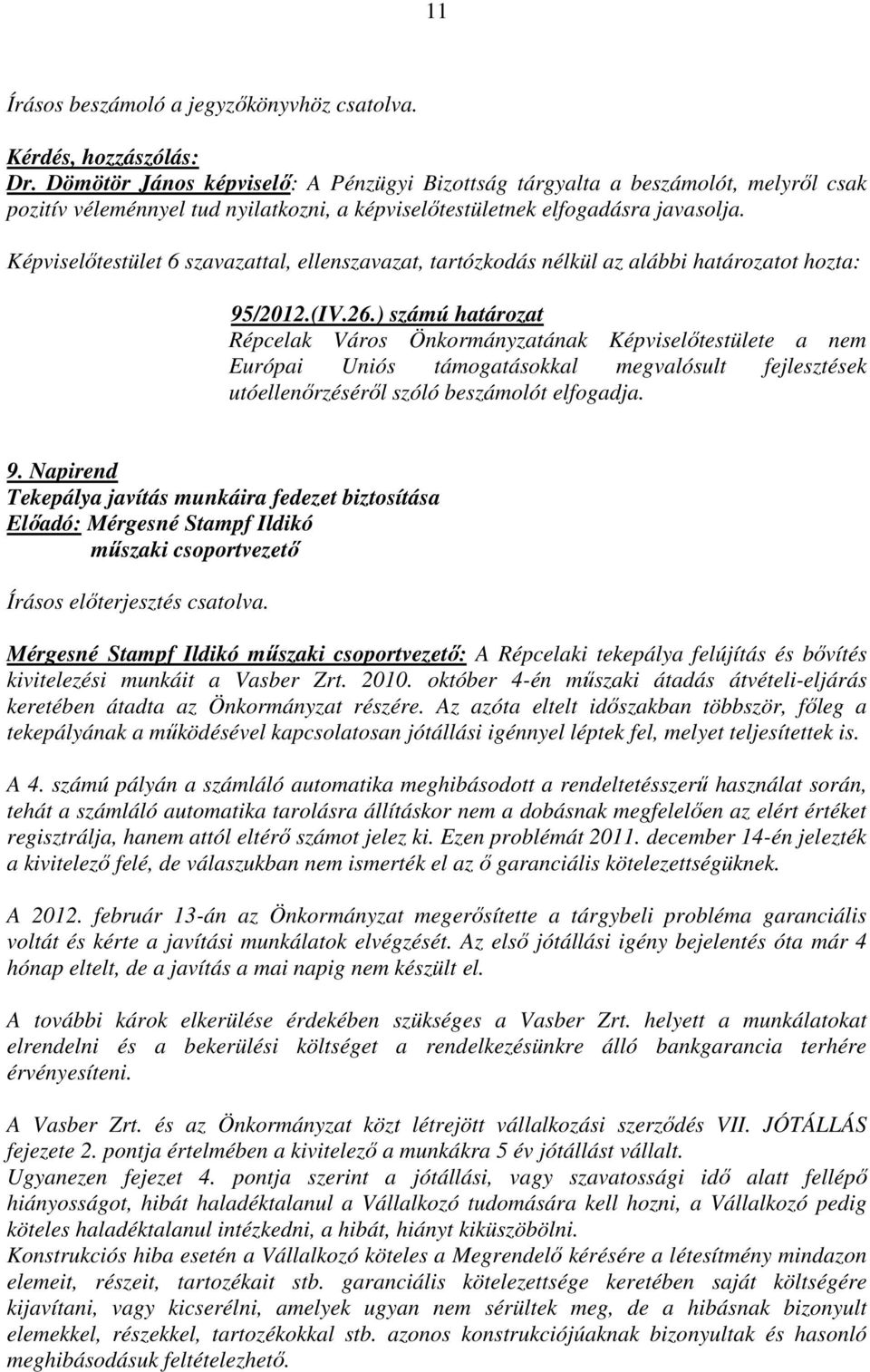 Képviselőtestület 6 szavazattal, ellenszavazat, tartózkodás nélkül az alábbi határozatot hozta: 95/2012.(IV.26.