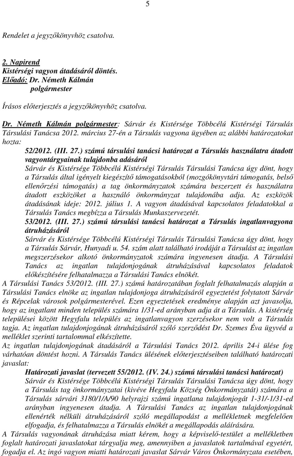 én a Társulás vagyona ügyében az alábbi határozatokat hozta: 52/2012. (III. 27.