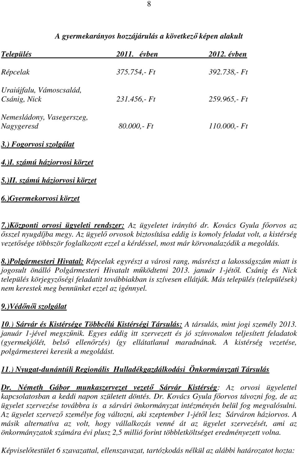 )Központi orvosi ügyeleti rendszer: Az ügyeletet irányító dr. Kovács Gyula főorvos az ősszel nyugdíjba megy.