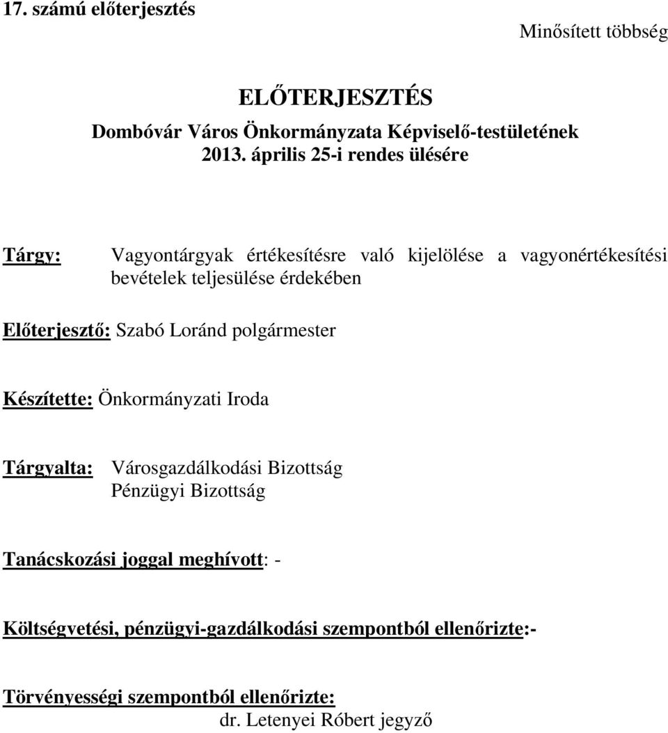 Előterjesztő: Szabó Loránd polgármester Készítette: Önkormányzati Iroda Tárgyalta: Városgazdálkodási Bizottság Pénzügyi Bizottság