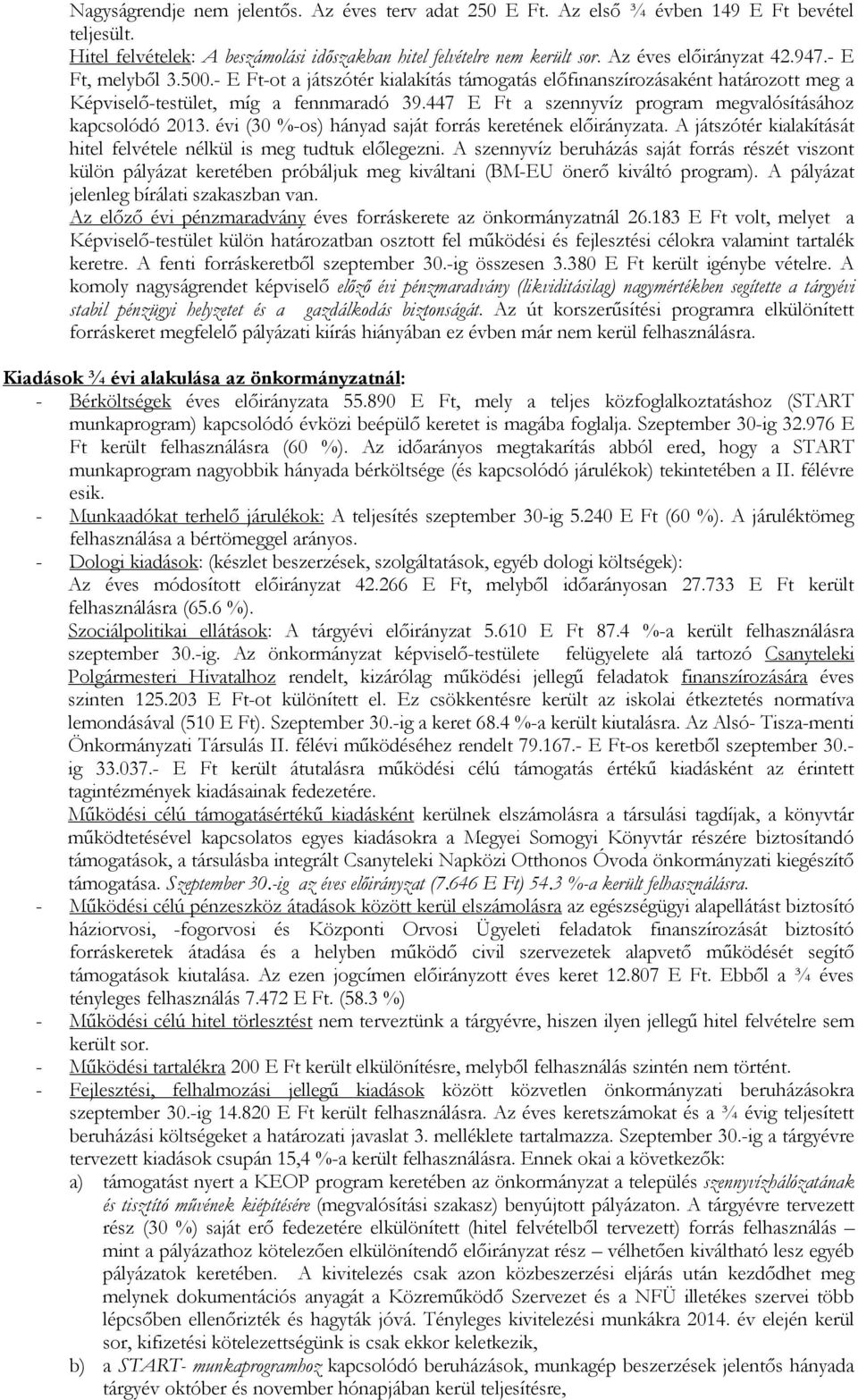 447 E Ft a szennyvíz program megvalósításához kapcsolódó 2013. évi (30 %-os) hányad saját forrás keretének előirányzata. A játszótér kialakítását hitel felvétele nélkül is meg tudtuk előlegezni.