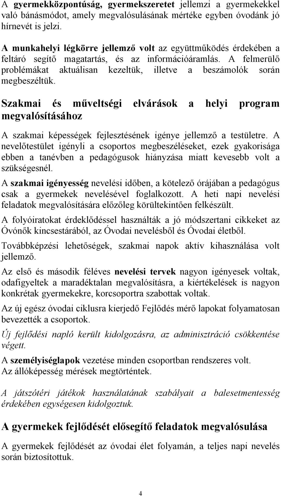 A felmerülő problémákat aktuálisan kezeltük, illetve a beszámolók során megbeszéltük.