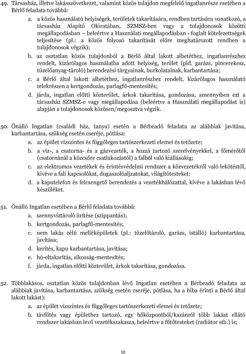 megállapodásban - foglalt kötelezettségek teljesítése (pl.: a közös folyosó takarítását előre meghatározott rendben a tulajdonosok végzik); b.