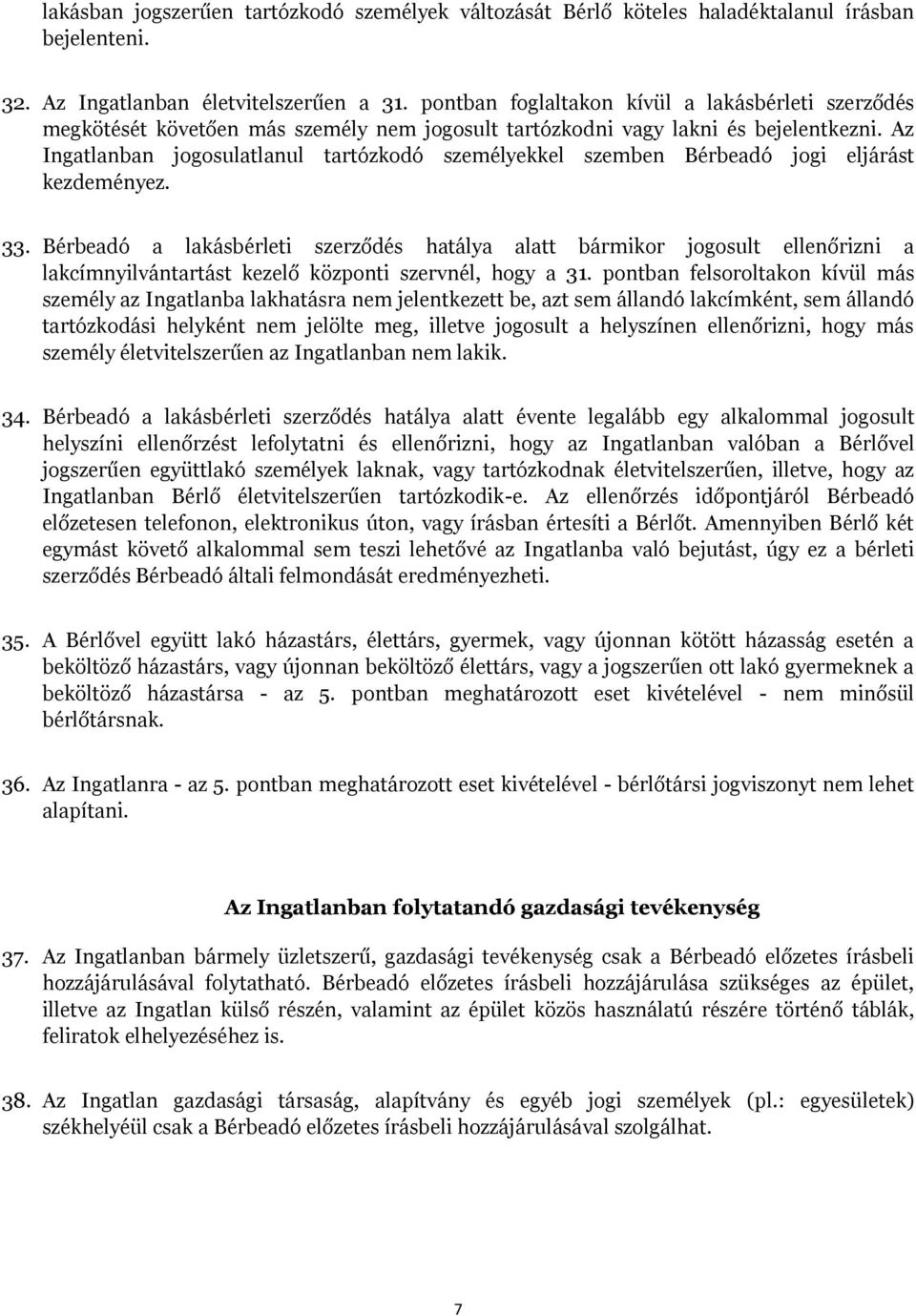 Az Ingatlanban jogosulatlanul tartózkodó személyekkel szemben Bérbeadó jogi eljárást kezdeményez. 33.