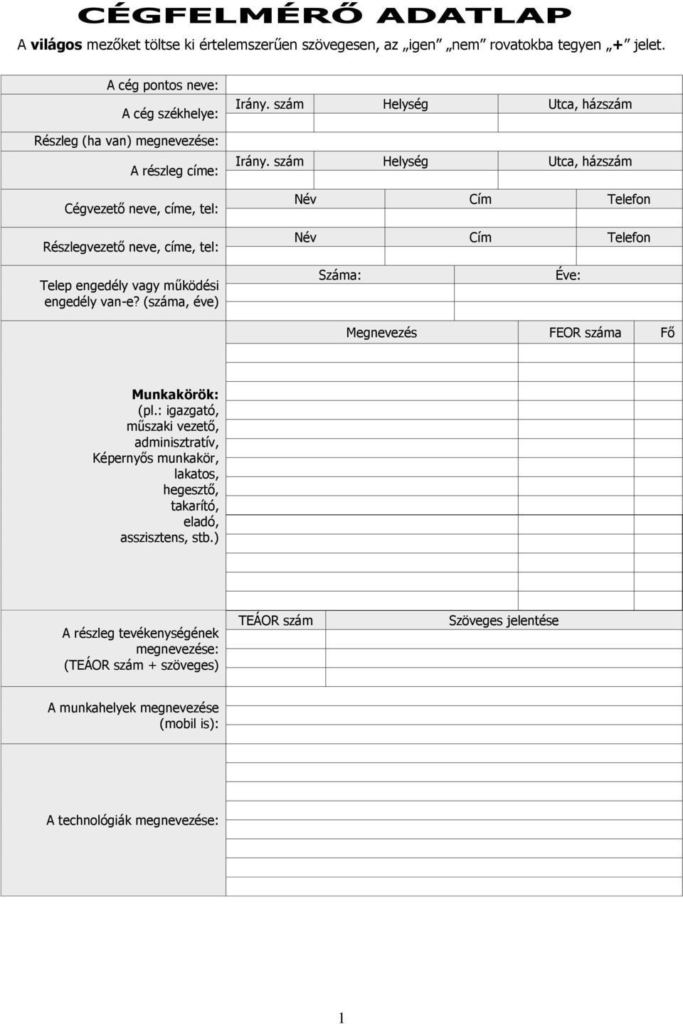 szám Helység Utca, házszám Név Cím Telefon Név Cím Telefon Telep engedély vagy működési engedély van-e? (száma, éve) Száma: Éve: Megnevezés FEOR száma Fő Munkakörök: (pl.