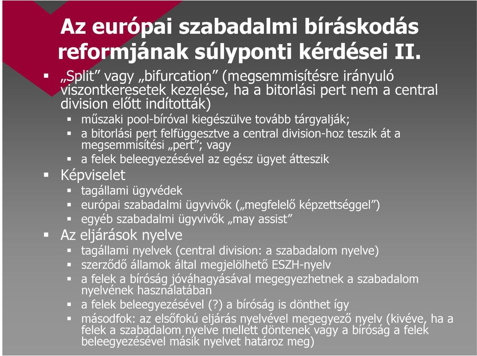 bitorlási pert felfüggesztve a central division-hoz teszik át a megsemmisítési pert ; vagy a felek beleegyezésével az egész ügyet átteszik Képviselet tagállami ügyvédek európai szabadalmi ügyvivők (