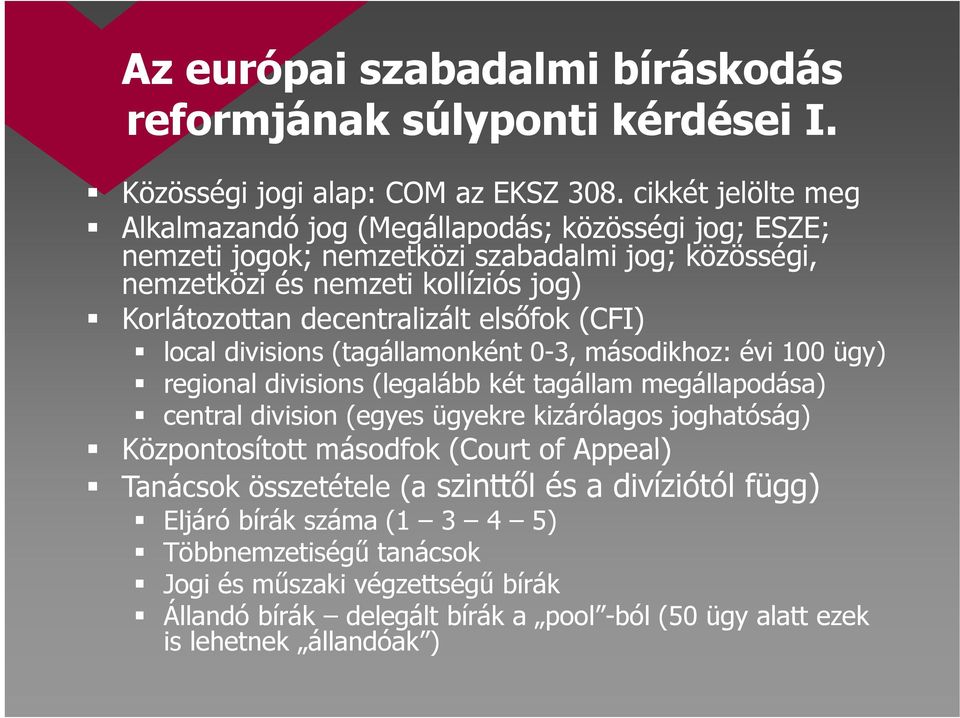 decentralizált elsőfok (CFI) local divisions (tagállamonként 0-3, másodikhoz: évi 100 ügy) regional divisions (legalább két tagállam megállapodása) central division (egyes ügyekre