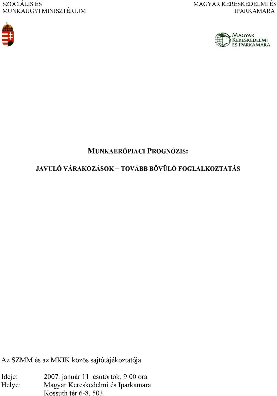 Az SZMM és az MKIK közös sajtótájékoztatója Ideje: Helye: 2007. január 11.
