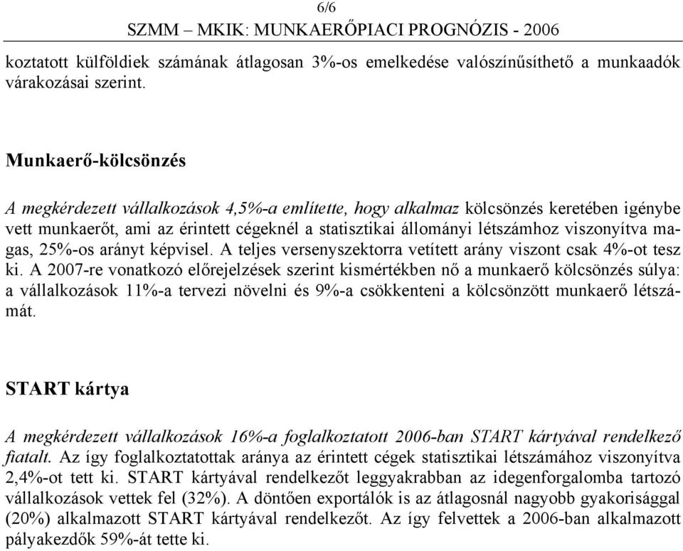 magas, 25%-os arányt képvisel. A teljes versenyszektorra vetített arány viszont csak 4%-ot tesz ki.