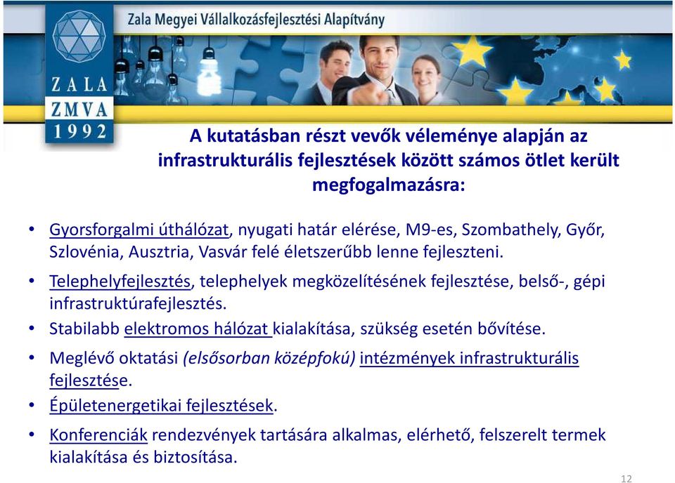 Telephelyfejlesztés, telephelyek megközelítésének fejlesztése, belső-, gépi infrastruktúrafejlesztés.