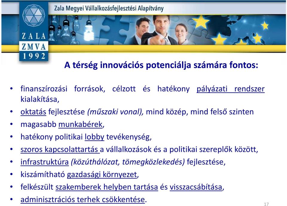 szoros kapcsolattartás a vállalkozások és a politikai szereplők között, infrastruktúra(közúthálózat, tömegközlekedés)