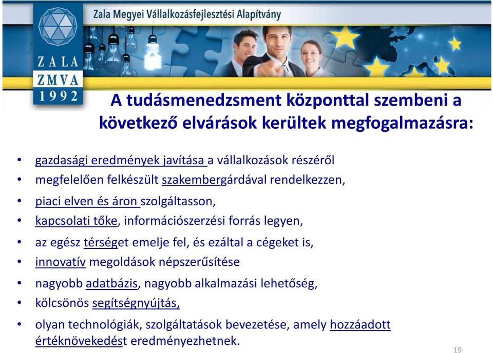 forrás legyen, az egész térséget emelje fel, és ezáltal a cégeket is, innovatív megoldások népszerűsítése nagyobb adatbázis, nagyobb