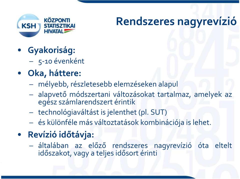 technológiaváltást is jelenthet (pl. SUT) és különféle más változtatások kombinációja is lehet.