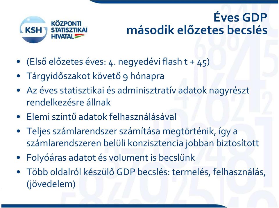 rendelkezésre állnak Elemi szintű adatok felhasználásával Teljes számlarendszer számítása megtörténik, így a
