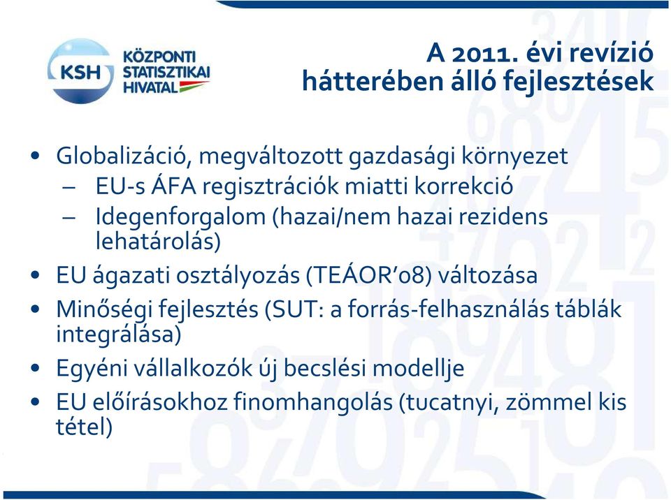 regisztrációk miatti korrekció Idegenforgalom (hazai/nem hazai rezidens lehatárolás) EU ágazati