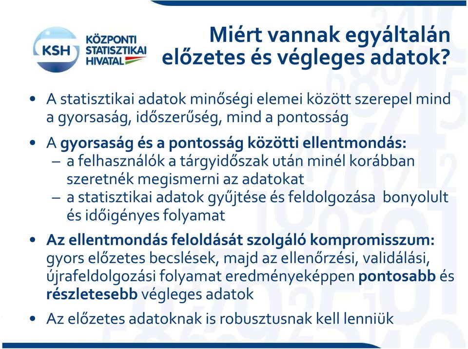 felhasználók a tárgyidőszak után minél korábban szeretnék megismerni az adatokat a statisztikai adatok gyűjtése és feldolgozása bonyolult és időigényes