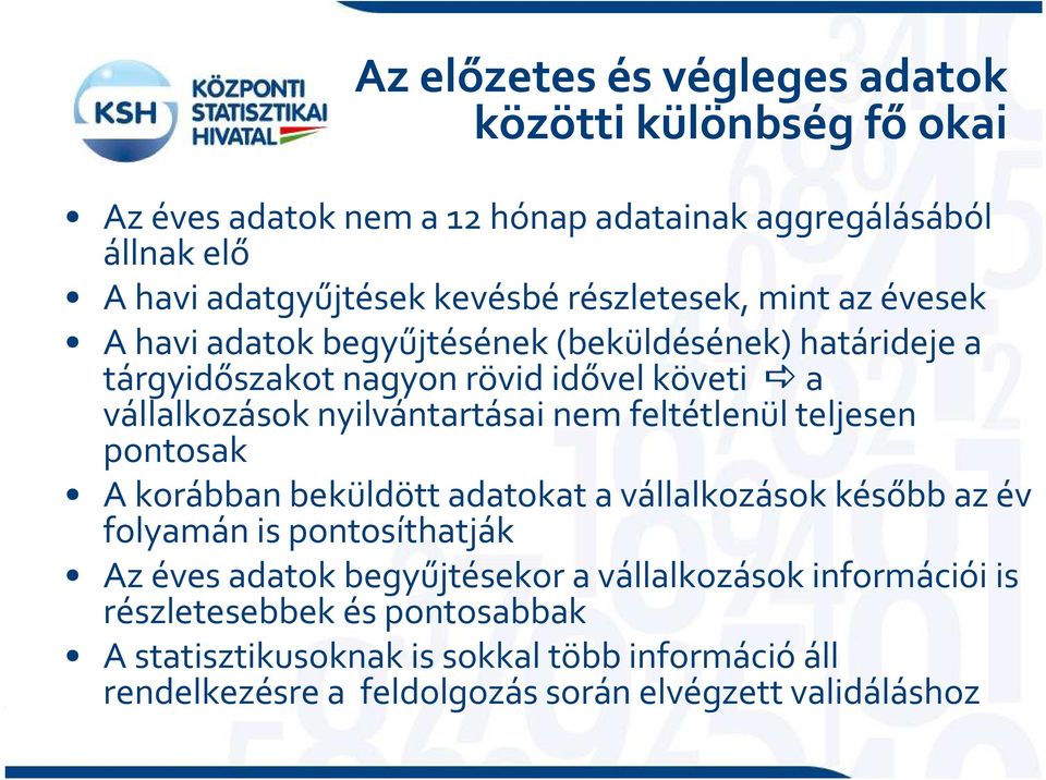 nyilvántartásai nem feltétlenül teljesen pontosak A korábban beküldött adatokat a vállalkozások később az év folyamán is pontosíthatják Az éves adatok