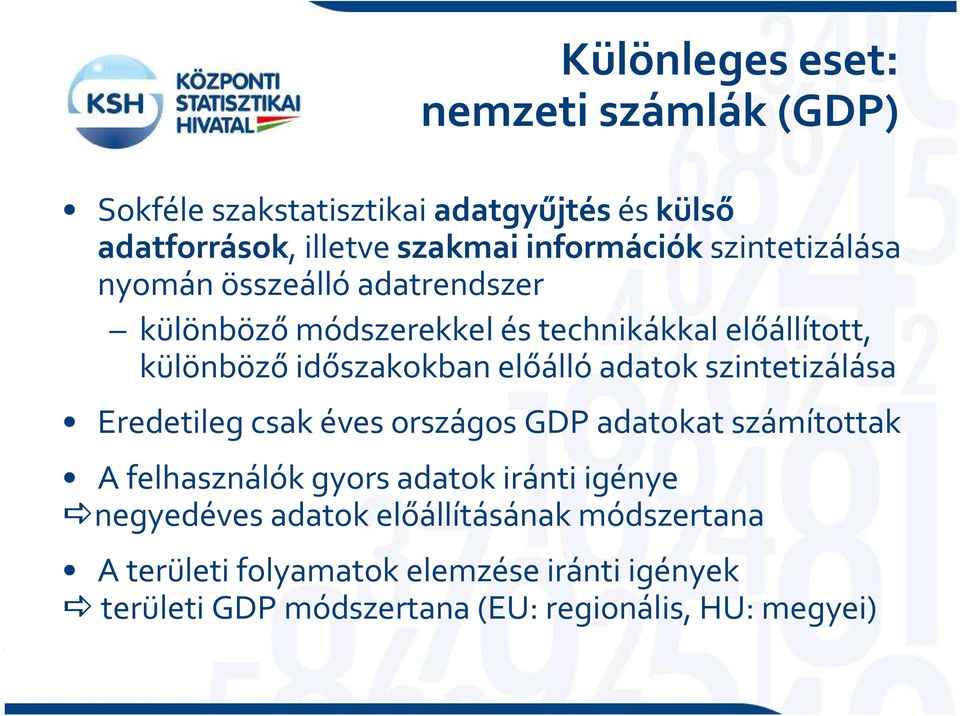 adatok szintetizálása Eredetileg csak éves országos GDP adatokat számítottak A felhasználók gyors adatok iránti igénye negyedéves