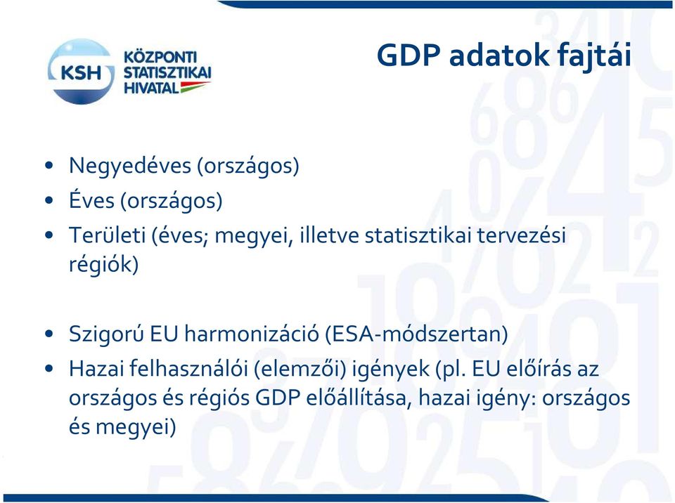 harmonizáció(esa-módszertan) Hazai felhasználói (elemzői) igények (pl.