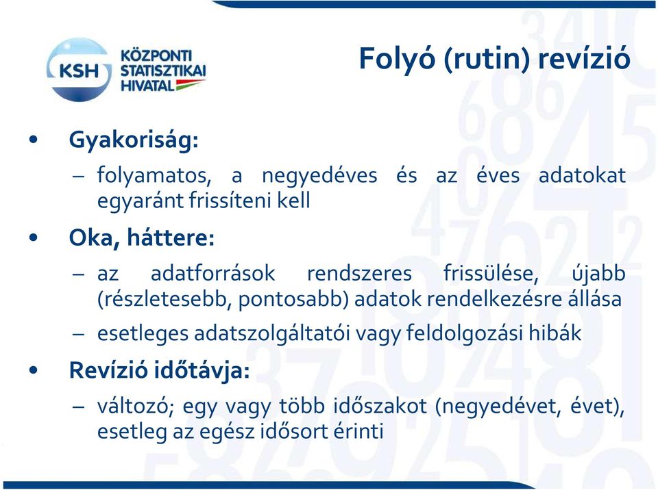 pontosabb) adatok rendelkezésre állása esetleges adatszolgáltatói vagy feldolgozási hibák