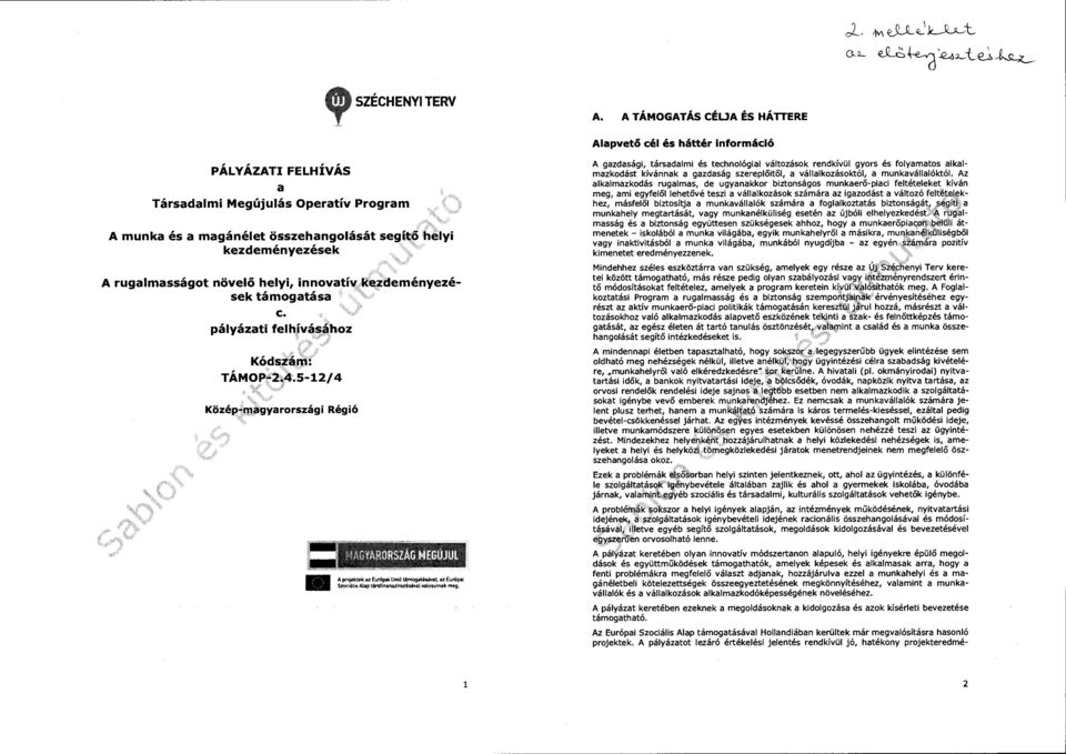 rugalmasságot növelő helyi, innovatív l<ezdeményezések támogatása c. pályázati felhjvá~~hoz Kód szám: TÁMOP~2~~4~.5-12/4 ":"/ f Közép:-qtágyarországi Régió A~ttk :ze~o~rópaiunló~at.