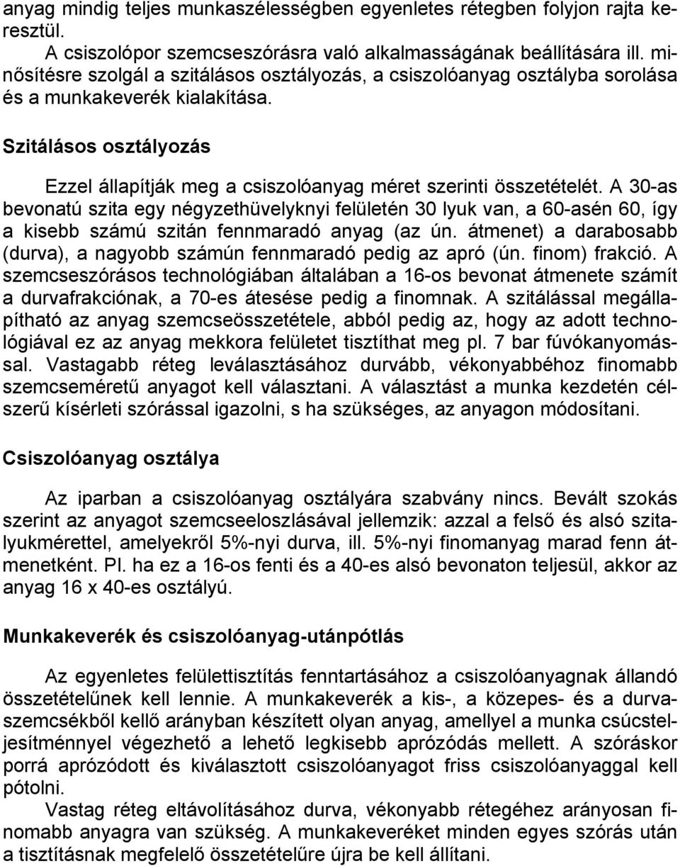 A 30-as bevonatú szita egy négyzethüvelyknyi felületén 30 lyuk van, a 60-asén 60, így a kisebb számú szitán fennmaradó anyag (az ún.