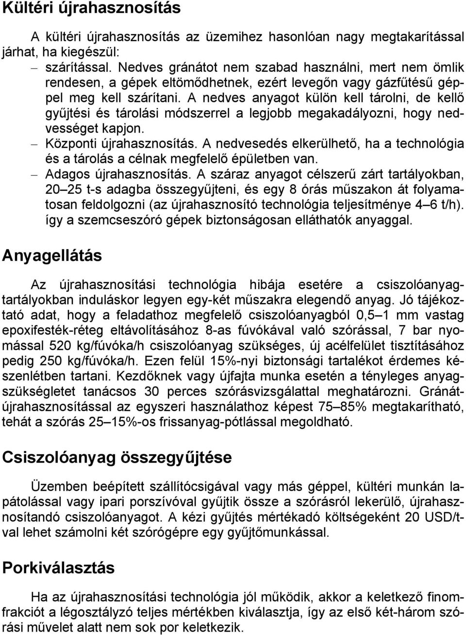 A nedves anyagot külön kell tárolni, de kellő gyűjtési és tárolási módszerrel a legjobb megakadályozni, hogy nedvességet kapjon. Központi újrahasznosítás.