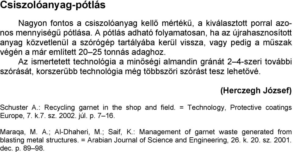Az ismertetett technológia a minőségi almandin gránát 2 4-szeri további szórását, korszerűbb technológia még többszöri szórást tesz lehetővé. (Herczegh József) Schuster A.