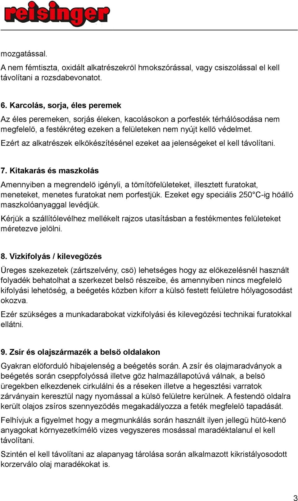 Ezért az alkatrészek elkökészítésénel ezeket aa jelenségeket el kell távolítani. 7.