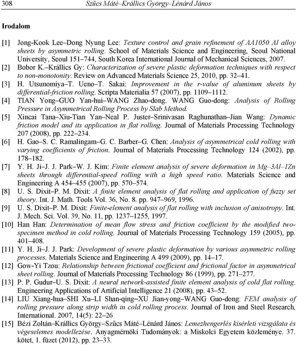 Krállics Gy: Characterization of severe plastic deformation techniques with respect to non-monotonity. Review on Advanced Materials Science 25, 2010, pp. 32 41. [3] H. Utsunomiya T. Ueno T.