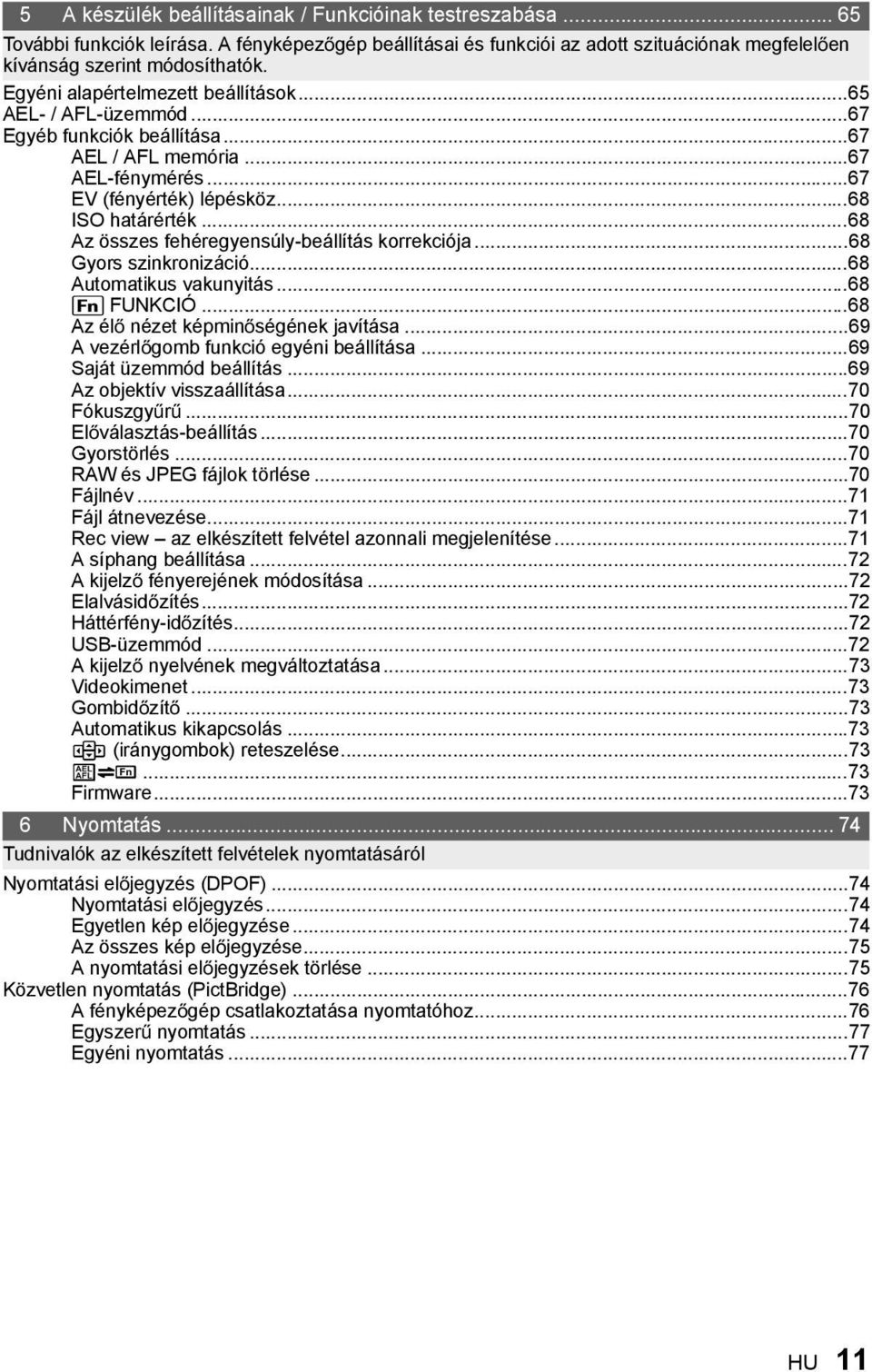 ..68 Az összes fehéregyensúly-beállítás korrekciója...68 Gyors szinkronizáció...68 Automatikus vakunyitás...68 ; FUNKCIÓ...68 Az él nézet képmin ségének javítása.
