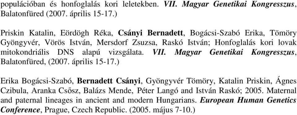 mitokondriális DNS alapú vizsgálata. VII. Magyar Genetikai Kongresszus, Balatonfüred, (2007. április 15-17.