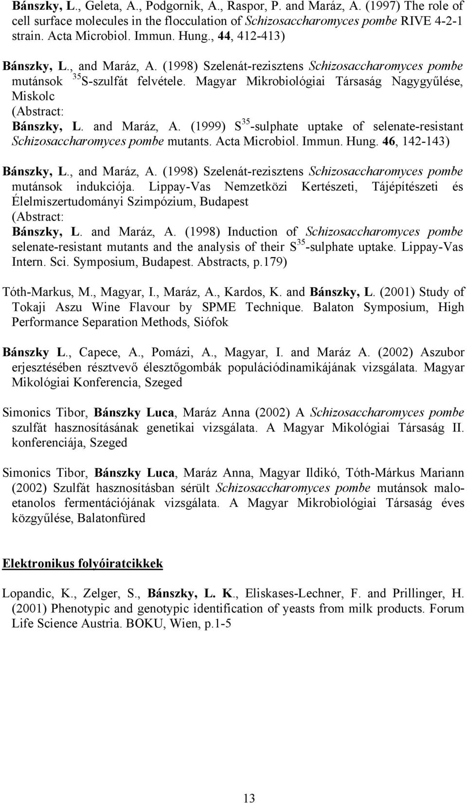 Magyar Mikrobiológiai Társaság Nagygyűlése, Miskolc (Abstract: Bánszky, L. and Maráz, A. (1999) S 35 -sulphate uptake of selenate-resistant Schizosaccharomyces pombe mutants. Acta Microbiol. Immun.