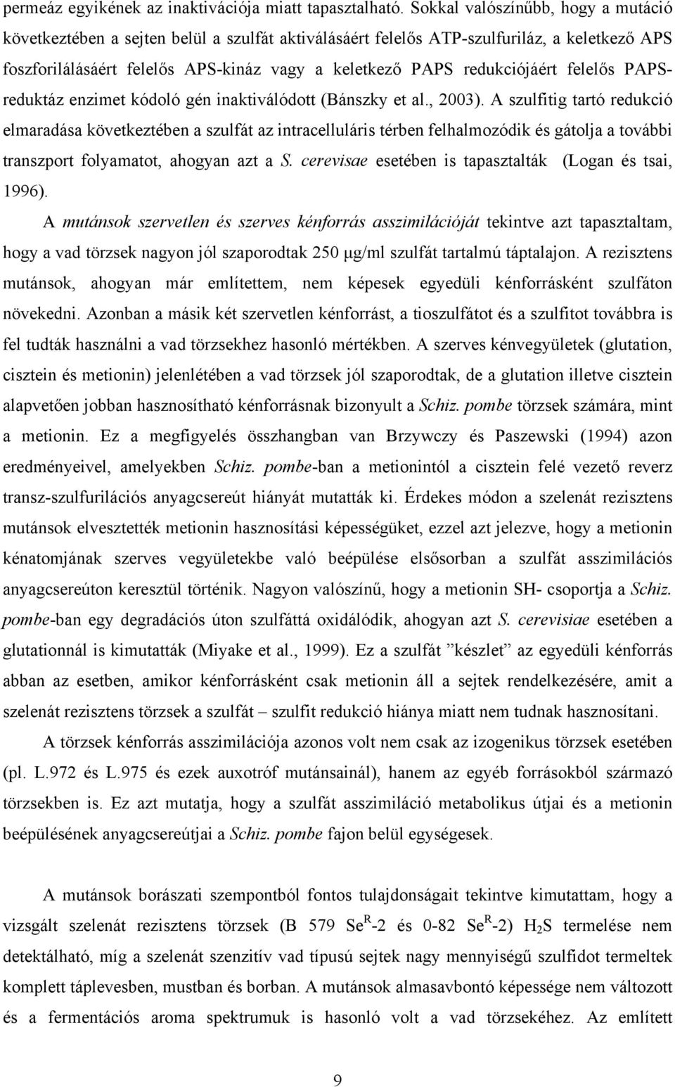 redukciójáért felelős PAPSreduktáz enzimet kódoló gén inaktiválódott (Bánszky et al., 2003).
