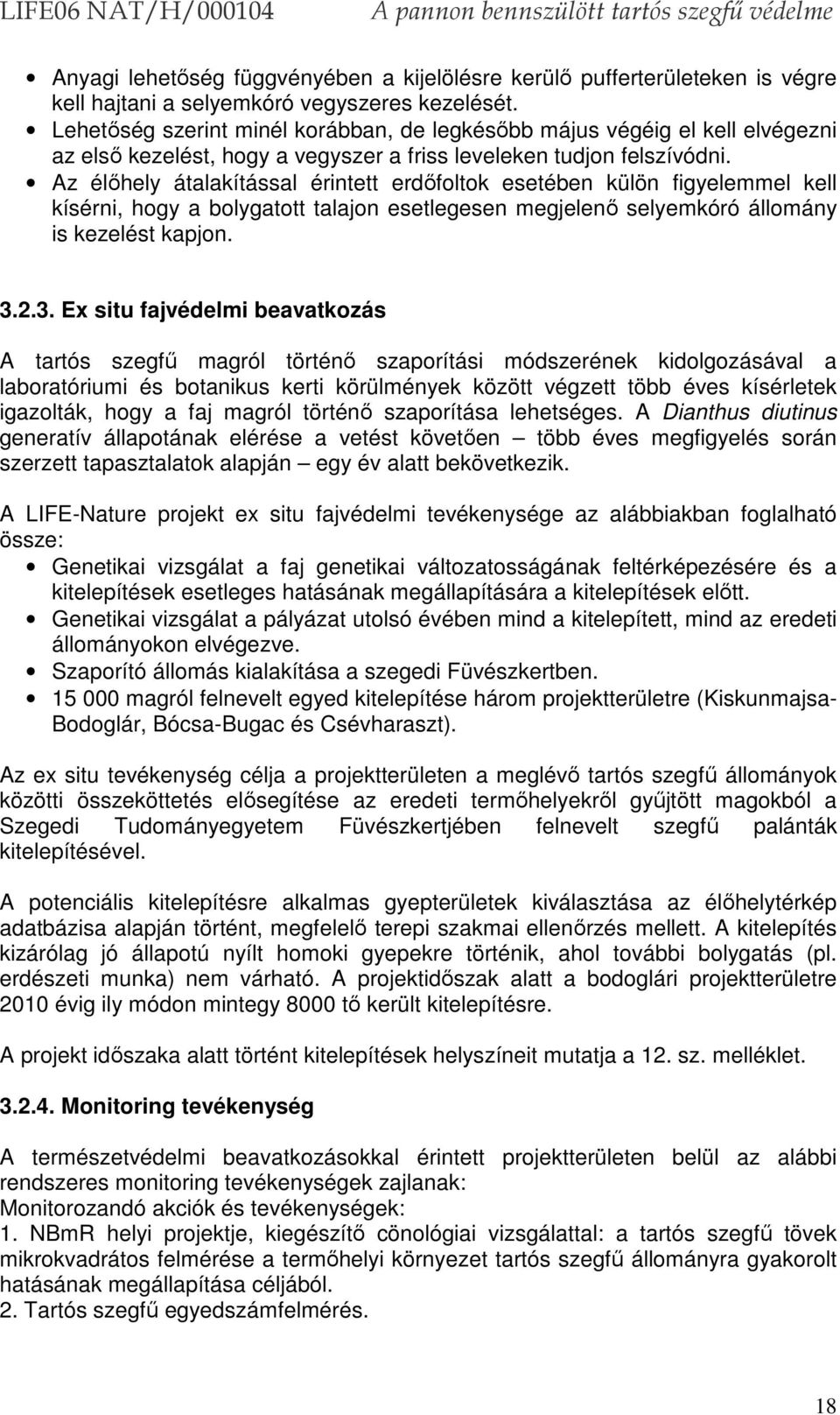 Az élőhely átalakítással érintett erdőfoltok esetében külön figyelemmel kell kísérni, hogy a bolygatott talajon esetlegesen megjelenő selyemkóró állomány is kezelést kapjon. 3.