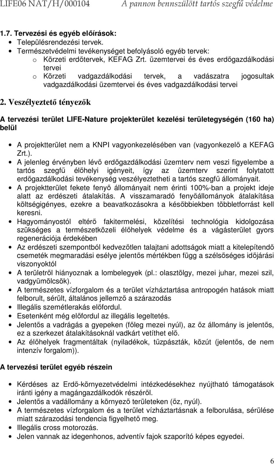 Veszélyeztető tényezők A tervezési terület LIFE-Nature projekterület kezelési területegységén (160 ha) 