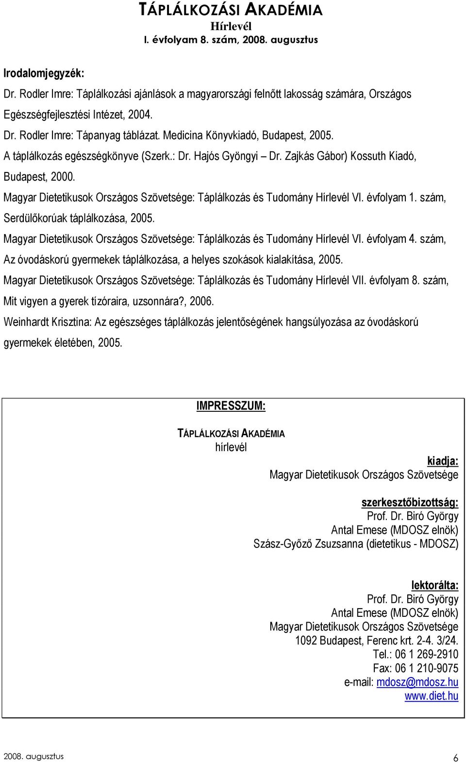 Magyar Dietetikusok Országos Szövetsége: Táplálkozás és Tudomány VI. évfolyam 1. szám, Serdülıkorúak táplálkozása, 2005. Magyar Dietetikusok Országos Szövetsége: Táplálkozás és Tudomány VI.