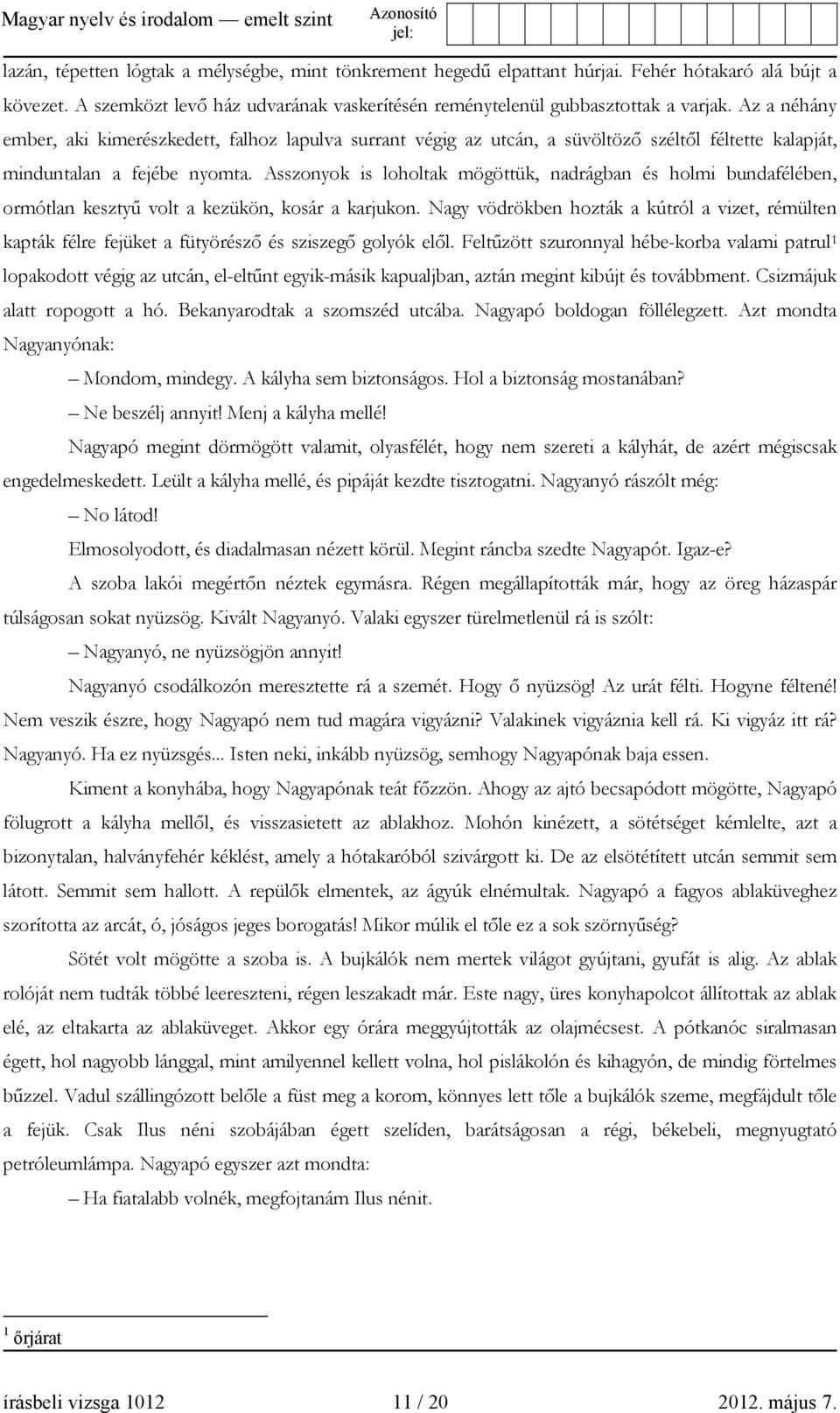 Asszonyok is loholtak mögöttük, nadrágban és holmi bundafélében, ormótlan kesztyű volt a kezükön, kosár a karjukon.