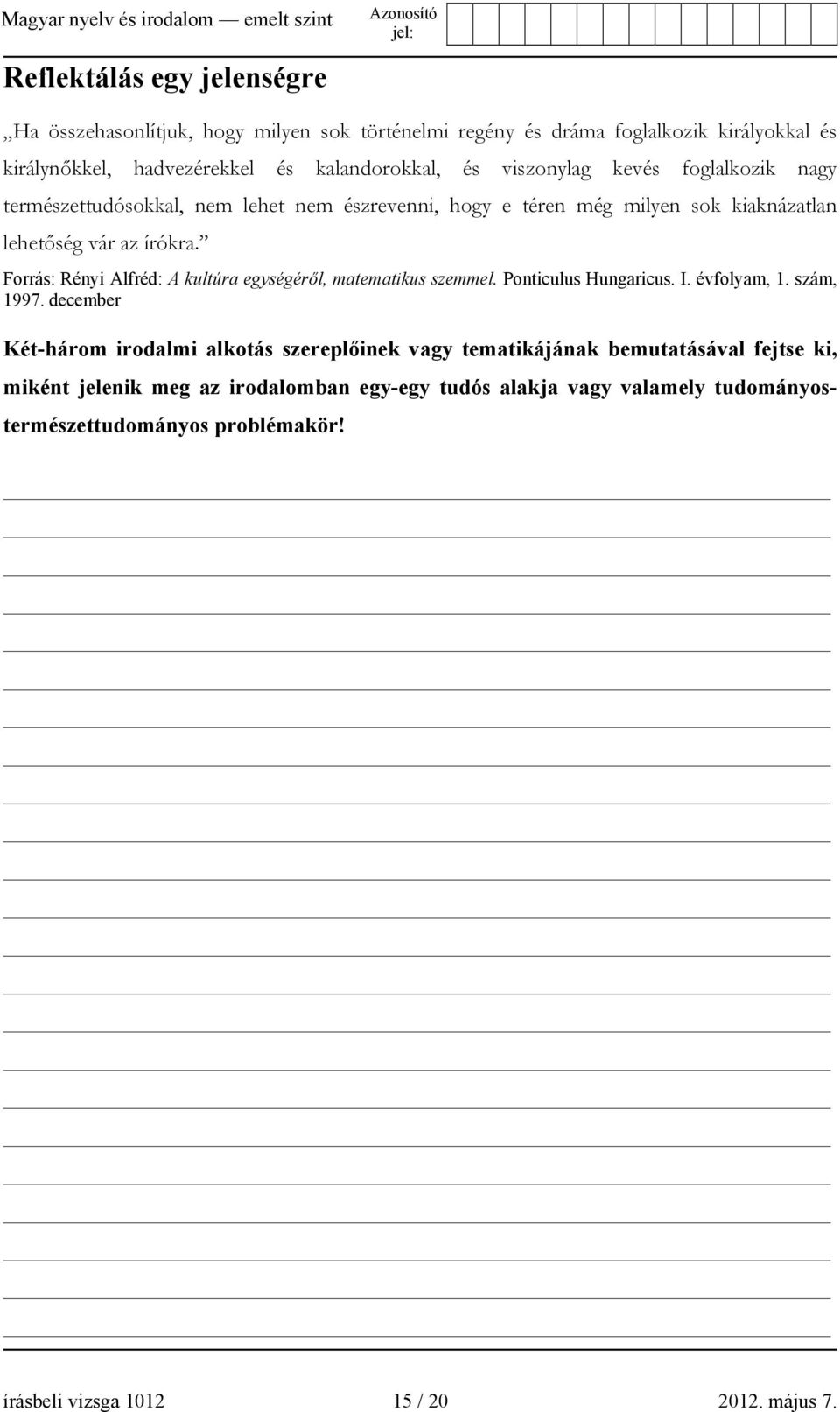 Forrás: Rényi Alfréd: A kultúra egységéről, matematikus szemmel. Ponticulus Hungaricus. I. évfolyam, 1. szám, 1997.