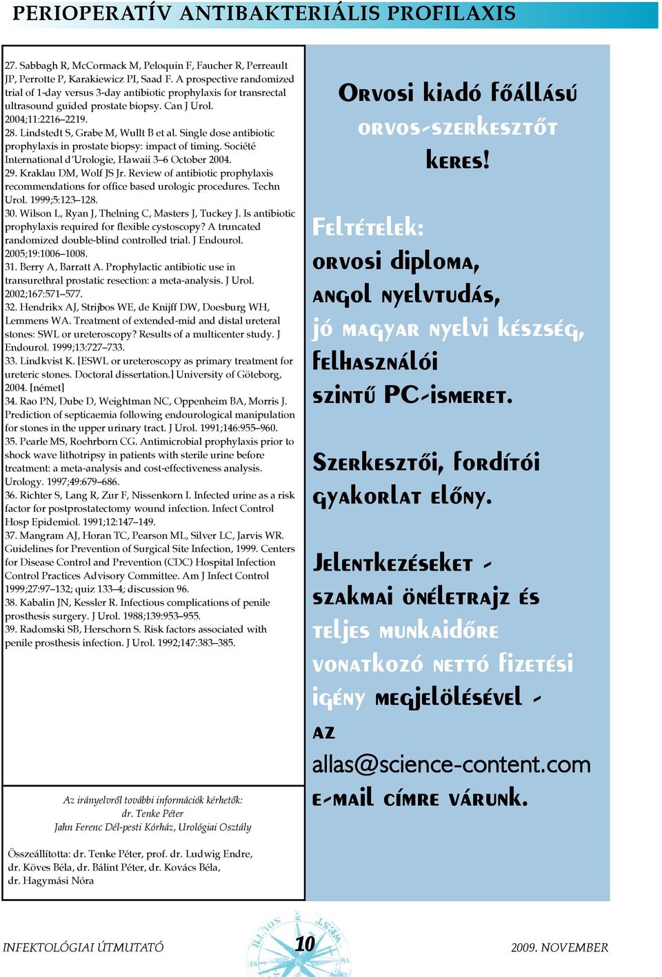 Single dose antibiotic prophylaxis in prostate biopsy: impact of timing. Société International d Urologie, Hawaii 3 6 October 2004. 29. Kraklau DM, Wolf JS Jr.